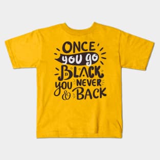 Once you go black you never go back Kids T-Shirt